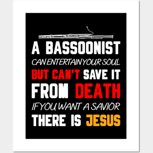 A BASSOONIST CAN ENTERTAIN YOUR SOUL BUT CAN'T SAVE IT FROM DEATH IF YOU WANT A SAVIOR THERE IS JESUS Posters and Art